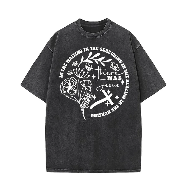There Was Jesus Flowers Cross Vintage Washed T-shirt-- Layered Multi-layer Single Layer There Was Jesus Flowers Cross Vintage Washed T-shirt-- Layered Multi-layer Single Layer