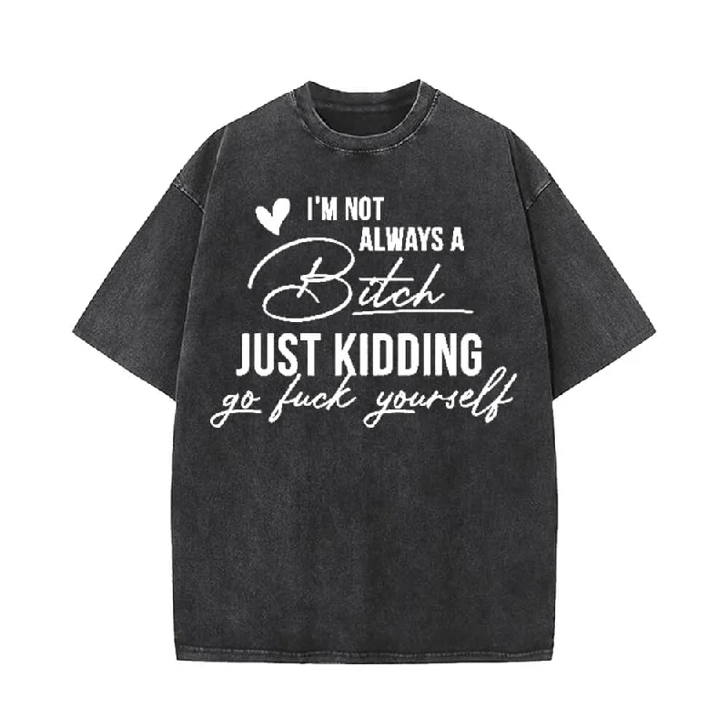 I'm Not Always A Bitch Vintage Washed T-shirt-- Silk Blend Satin Velvet