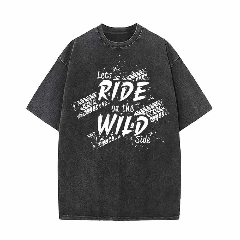 Let’s Ride On The Wild Side Biker Vintage Washed T-shirt-- Fleece Nylon Spandex