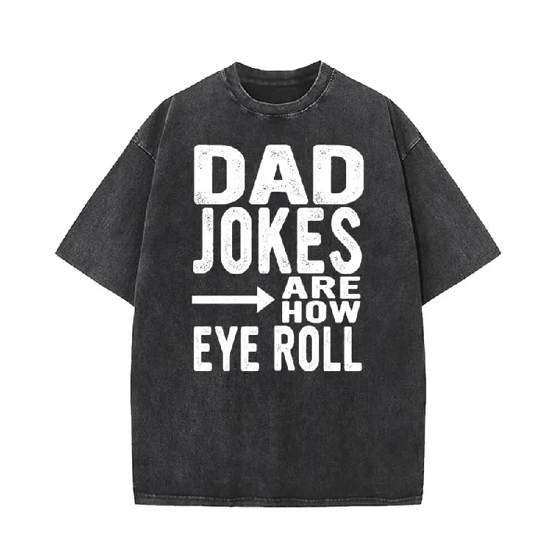 Dad Jokes Are How Eye Roll T-shirt-- Welt Pockets Slit Pockets