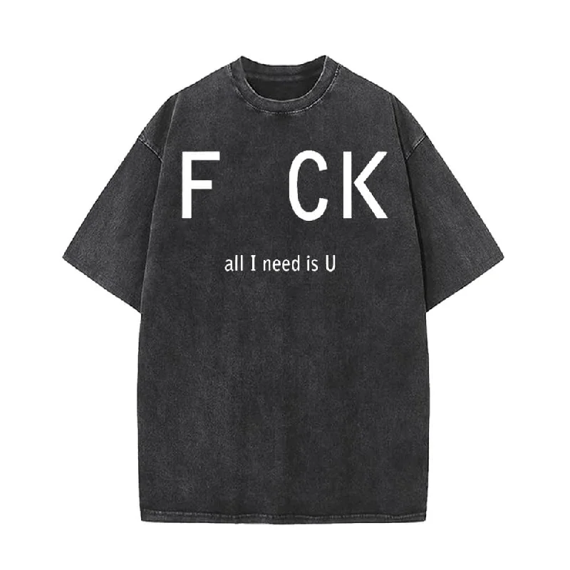 Fck All I Need Is U Vintage Washed T-shirt-- Hooded Caped Shawl Collar