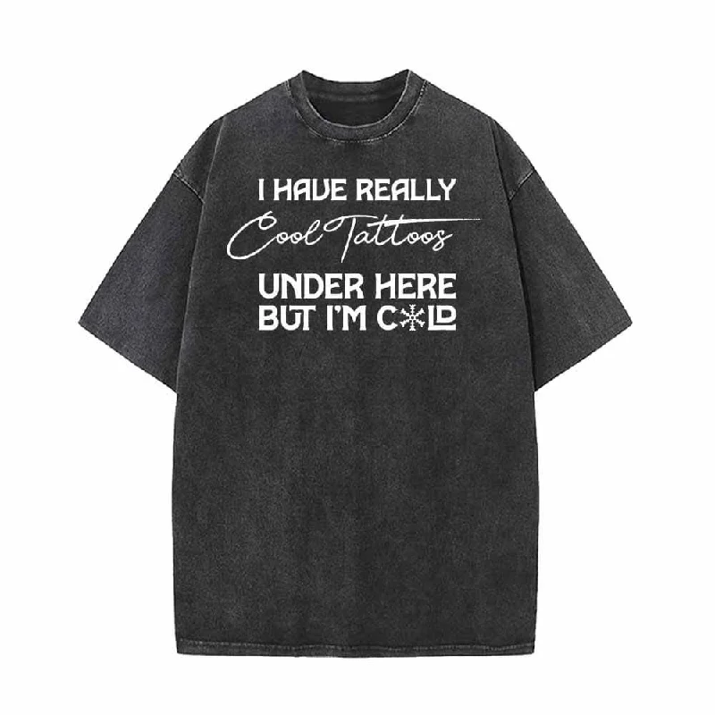 Funny I Have Really Cool Tattoos Funny Vintage Washed T-shirt-- Spandex Blend Rayon Blend Denim Blend Funny I Have Really Cool Tattoos Funny Vintage Washed T-shirt-- Spandex Blend Rayon Blend Denim Blend
