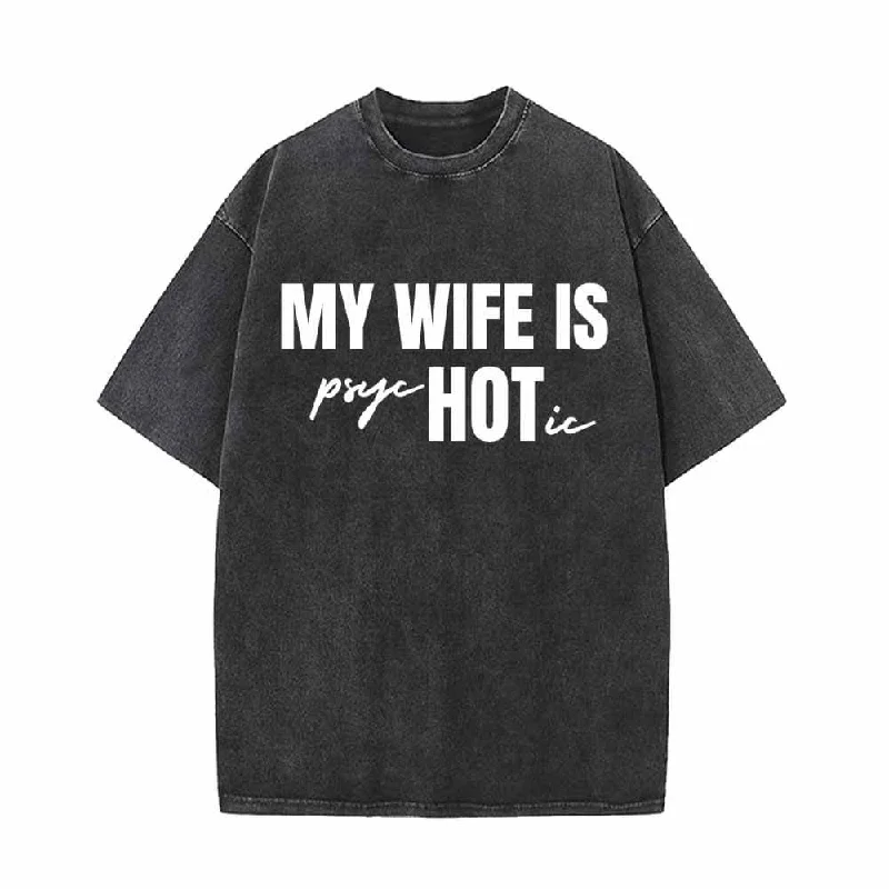 My Wife Is Psychotic Vintage Washed T-shirt-- Cotton Fabric Linen Fabric Terry Fabric My Wife Is Psychotic Vintage Washed T-shirt-- Cotton Fabric Linen Fabric Terry Fabric