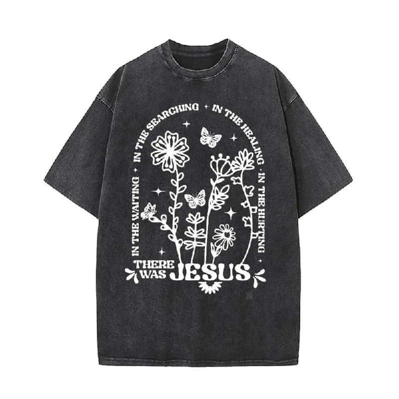 There Was Jesus Flower Vintage Washed T-shirt-- Cozy Warm Stylish
