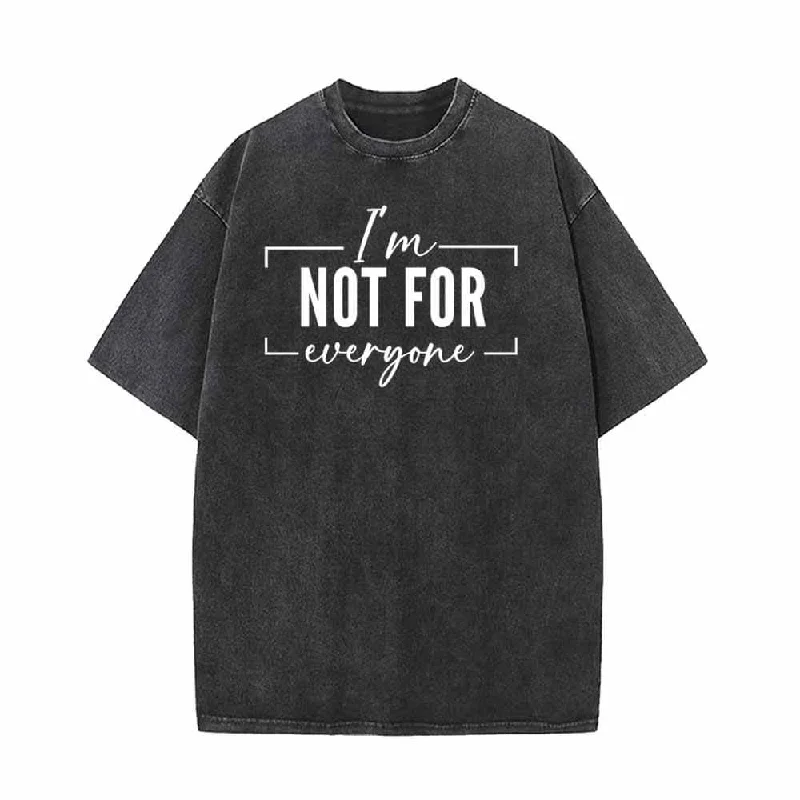 I’m Not For Everyone Vintage Washed T-shirt-- Machine Wash Dry Clean Hand Wash