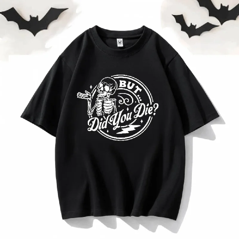 But Did You Die Skeleton Short Sleeve T-shirt-- Front Pockets Side Pockets Patch Pockets But Did You Die Skeleton Short Sleeve T-shirt-- Front Pockets Side Pockets Patch Pockets
