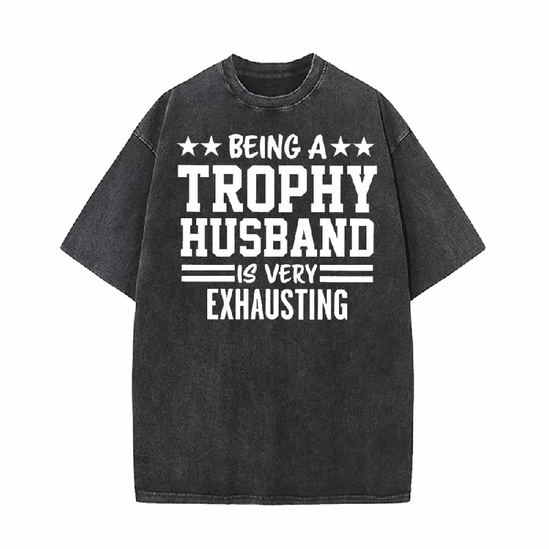 Being A Trophy Husband Vintage Washed T-shirt-- Notch Collar Peter Pan Collar Cowl Neck Being A Trophy Husband Vintage Washed T-shirt-- Notch Collar Peter Pan Collar Cowl Neck