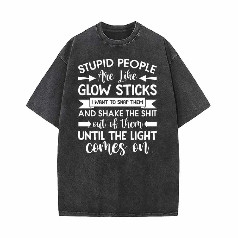 Stupid People Are Like Glow Sticks Vintage Washed T-shirt-- Mesh Blend Leather Blend Suede Blend Stupid People Are Like Glow Sticks Vintage Washed T-shirt-- Mesh Blend Leather Blend Suede Blend