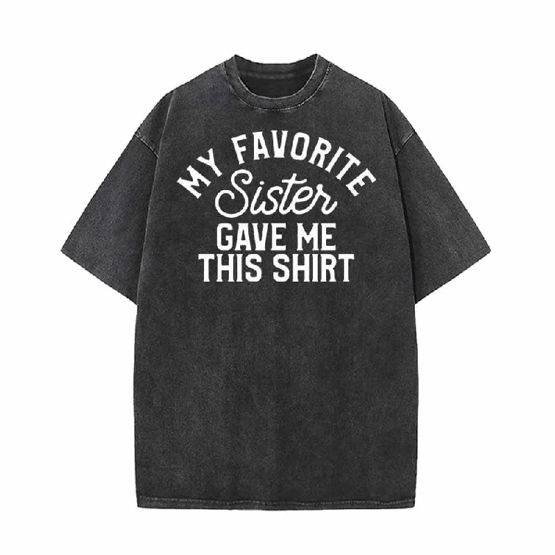 My Favorite Sister Gave Me This Shirt Letters T-shirt-- Knit Fabric Woven Fabric Fleece Fabric My Favorite Sister Gave Me This Shirt Letters T-shirt-- Knit Fabric Woven Fabric Fleece Fabric