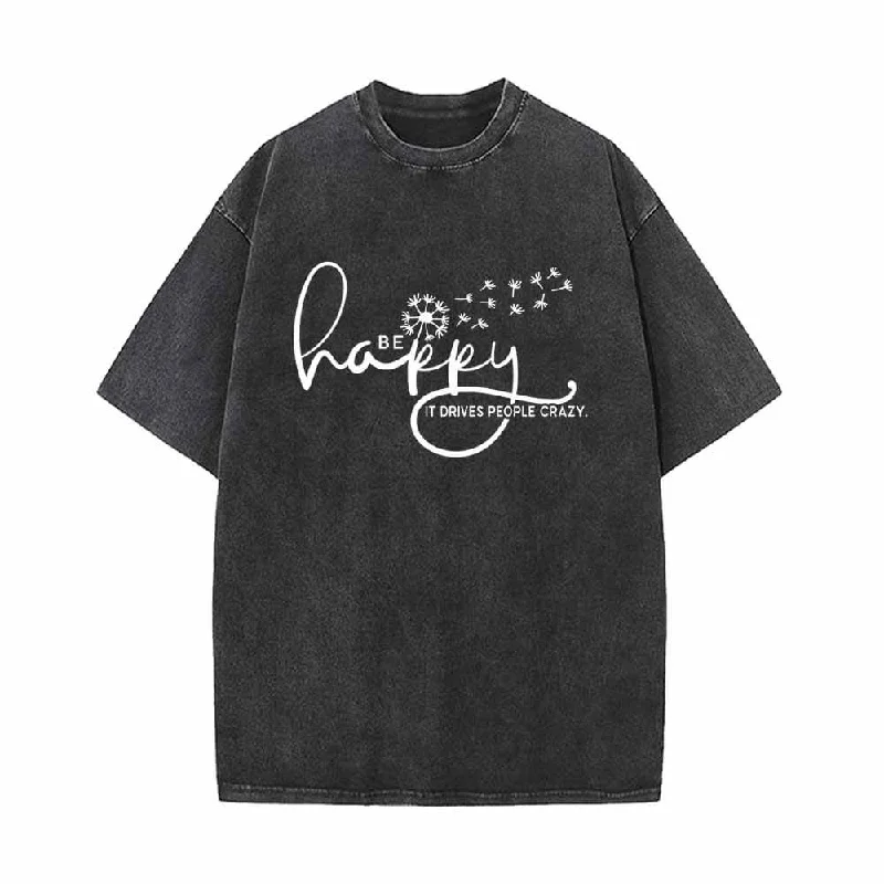 Be Happy It Drives People Crazy Vintage Washed T-shirt-- Welt Pockets Slit Pockets Flap Pockets Be Happy It Drives People Crazy Vintage Washed T-shirt-- Welt Pockets Slit Pockets Flap Pockets